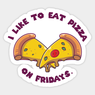 I like to eat pizza on Fridays Sticker